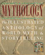 Mythology: The Illustrated Anthology of World Myth and Storytelling