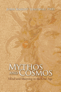 Mythos and Cosmos: Mind and Meaning in the Oral Age