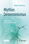 Mythos Determinismus: Wieviel Erklart Uns Die Hirnforschung?