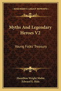 Myths and Legendary Heroes V2: Young Folks' Treasury