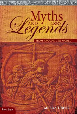 Myths and Legends: From Around the World - Uberoi, Meera