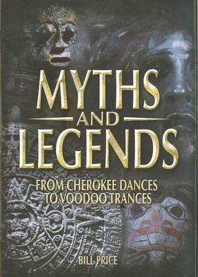 Myths and Legends: From Cherokee Dances to Voodoo Trances Volume 3 - Pemberton, John