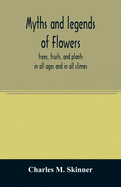 Myths and legends of flowers, trees, fruits, and plants: in all ages and in all climes