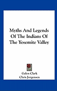 Myths And Legends Of The Indians Of The Yosemite Valley