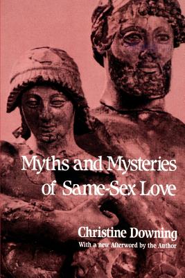 Myths and Mysteries of Same-Sex Love - Downing, Christine