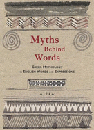 Myths Behind Words: Greek Mythology In English Words And Expressions