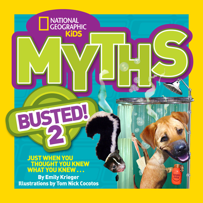 Myths Busted! 2: Just When You Thought You Knew What You Knew . . . - Krieger, Emily, and National Geographic Kids