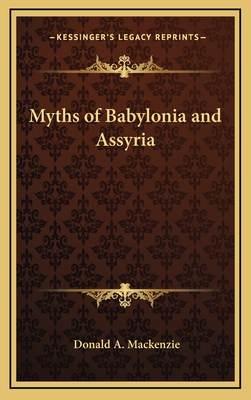 Myths of Babylonia and Assyria - MacKenzie, Donald A