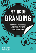 Myths of Branding: A Brand is Just a Logo, and Other Popular Misconceptions