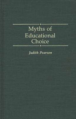 Myths of Educational Choice - Pearson, Judith, PhD