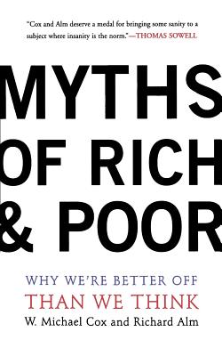 Myths of Rich and Poor: Why We're Better Off Than We Think - Cox, Michael W, and Alm, Richard