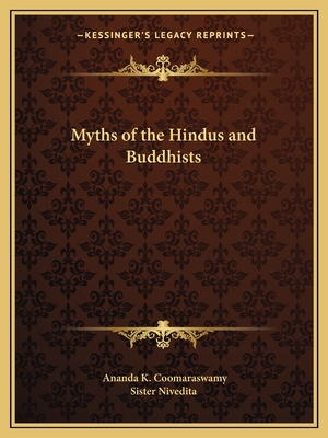 Myths of the Hindus and Buddhists - Coomaraswamy, Ananda K, and Sister Nivedita