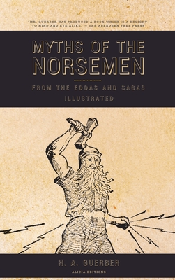 Myths of the Norsemen: From the Eddas and Sagas (Illustrated) - Guerber, H a