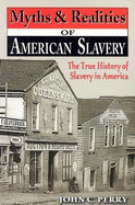Myths & Realities of American Slavery: The True History of Slavery in America - Perry, John C