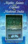 Myths, Saints and Legends in Medieval India - Vaudeville, Charlotte, and Dalmia, Vasudha (Compiled by)