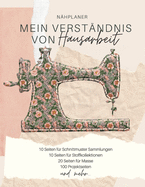 Nhplaner - Mein Verstndnis von Hausarbeit: Der ultimative Schneider-Planer mit Seiten fr Nhprojekte, Projektplanung, Masse, Schnittmuster- und Stoffsammlungen, Stoff Verfolgung, Schnittmuster Wunschliste und Notizen (Schneider-Geschenk)
