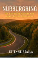 Nrburgring: The Definitive History and Legacy of the 'Green Hell'