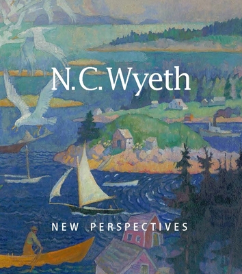 N. C. Wyeth: New Perspectives - May, Jessica, and Podmaniczky, Christine, and Dowd, D B (Contributions by)