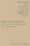 N g rjunian Disputations: A Philosophical Journey Through an Indian Looking-Glass
