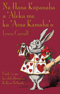 N  Hana Kupanaha a ' leka ma ka ' ina Kamaha'o: Alice's Adventures in Wonderland in Hawaiian