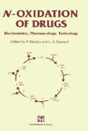 N-Oxidation of Drugs: Biochemistry, Pharmacology, Toxicology - Hlavica, P, and Damani, L a