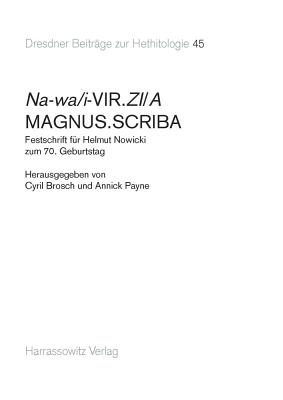 Na-Wa/I-Vir.Zi/A Magnus.Scriba: Festschrift Fur Helmut Nowicki Zum 70. Geburtstag - Brosch, Cyril (Editor), and Payne, Annick (Editor)