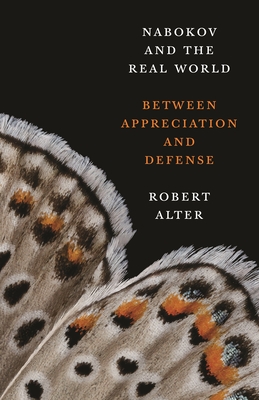 Nabokov and the Real World: Between Appreciation and Defense - Alter, Robert