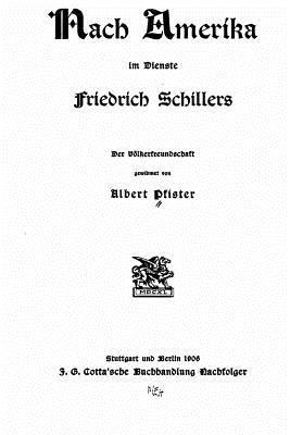 Nach Amerika Im Dienste Friedrich Schillers. Der Volkerfreundschaft Gewidmet Von Albert Pfister - Pfister, Albert