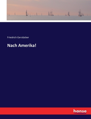 Nach Amerika! - Gerstcker, Friedrich