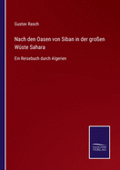 Nach den Oasen von Siban in der gro?en W?ste Sahara: Ein Reisebuch durch Algerien