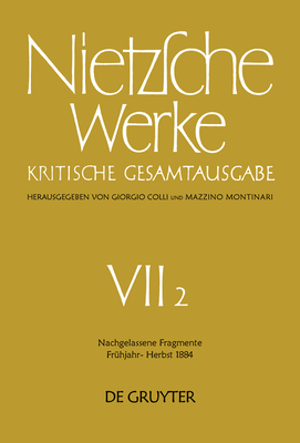 Nachgelassene Fragmente Fr?hjahr - Herbst 1884 - Colli, Giorgio, and Montinari, Mazzino, and Gerhardt, Volker