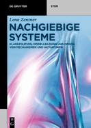 Nachgiebige Systeme: Klassifikation, Modellbildung Und Design Von Mechanismen Und Aktuatoren