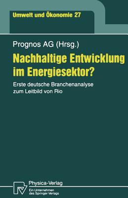 Nachhaltige Entwicklung Im Energiesektor?: Erste Deutsche Branchenanalyse Zum Leitbild Von Rio - Hofer, Peter, and Prognos Ag (Editor), and Scheelhaase, Janina