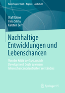 Nachhaltige Entwicklungen Und Lebenschancen: Von Der Kritik Der Sustainable Development Goals Zu Einem Lebenschancenorientierten Verst?ndnis