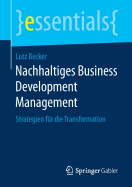 Nachhaltiges Business Development Management: Strategien F?r Die Transformation