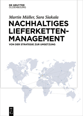 Nachhaltiges Lieferkettenmanagement: Von Der Strategie Zur Umsetzung - M?ller, Martin, and Siakala, Sara