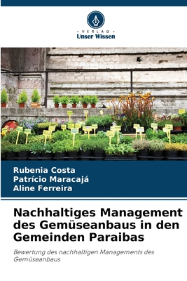 Nachhaltiges Management des Gemseanbaus in den Gemeinden Paraibas - Costa, Rubenia, and Maracaj, Patrcio, and Ferreira, Aline