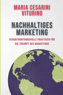 Nachhaltiges Marketing: Verantwortungsvolle Praktiken f?r die Zukunft des Marketings