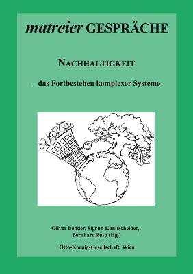 Nachhaltigkeit: das Fortbestehen komplexer Systeme - Bender, Oliver (Editor), and Kanitscheider, Sigrun (Editor), and Ruso, Bernhart (Editor)