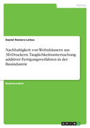 Nachhaltigkeit von Wohnh?usern aus 3D-Druckern. Tauglichkeitsuntersuchung additiver Fertigungsverfahren in der Bauindustrie