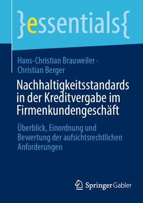 Nachhaltigkeitsstandards in der Kreditvergabe im Firmenkundengesch?ft: ?berblick, Einordnung und Bewertung der aufsichtsrechtlichen Anforderungen - Brauweiler, Hans-Christian, and Berger, Christian