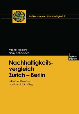 Nachhaltigkeitsvergleich Zurich -- Berlin: Mit Einer Einleitung Von Harald A. Mieg - H?berli, Michel, and Schneider, Norry