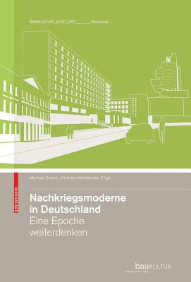 Nachkriegsmoderne in Deutschland: Eine Epoche Weiterdenken - Braum, Michael (Editor), and Welzbacher, Christian (Editor)