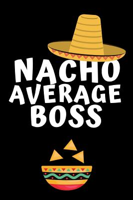 Nacho Average Boss: Notebook, Notepad For Manager, Boss, Coworker - Funny Office Journals, alternative to a card - Publishing, Rebelcat