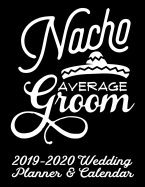 Nacho Average Groom 2019-2020 Wedding Planner & Calendar: Practical Wedding Planning for the Groom