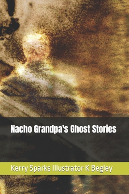 Nacho Grandpa's Ghost Stories - Sparks, Kerry