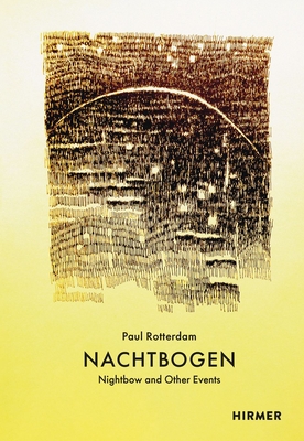 Nachtbogen (Bilingual edition): nightbow and other events - Rotterdam, Paul