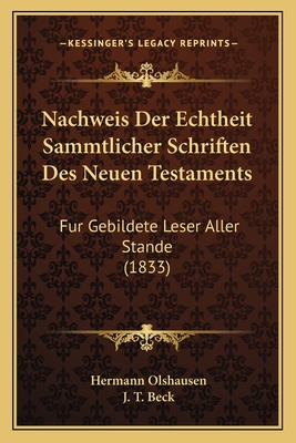 Nachweis Der Echtheit Sammtlicher Schriften Des Neuen Testaments: Fur Gebildete Leser Aller Stande (1833) - Olshausen, Hermann, and Beck, J T, Dr.