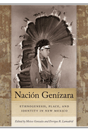Naci?n Gen?zara: Ethnogenesis, Place, and Identity in New Mexico