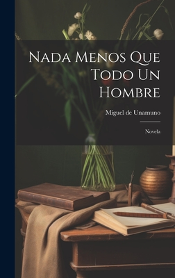 nada menos que todo un hombre: Novela - Unamuno, Miguel de